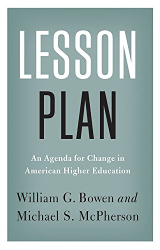 Lesson Plan: An Agenda for Change in American Higher Education (The William G. Bowen Series Book 90)